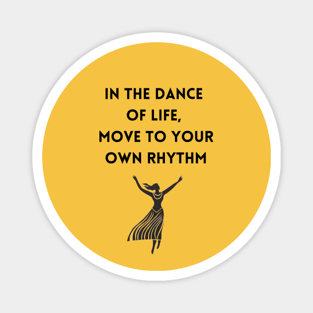 In the Dance of Life, Move to Your Own Rhythm Magnet by DorothyPaw